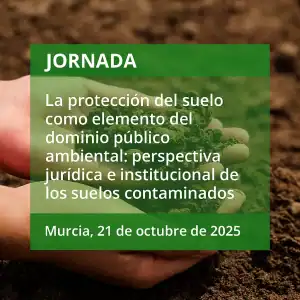 Jornada “La protección del suelo como elemento del dominio público ambiental: perspectiva jurídica e institucional de los suelos contaminados”
