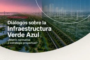 Conversatorio: Diálogos sobre la Infraestructura Verde Azul